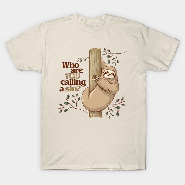 Who are You Calling a Sin Sloth T-Shirt by ElephantShoe